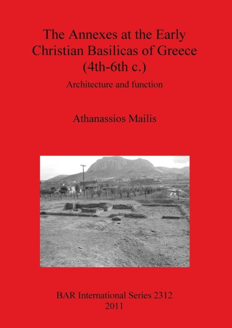 The Annexes at the Early Christian Basilicas of Greece (4th-6th c.): Architecture and function
