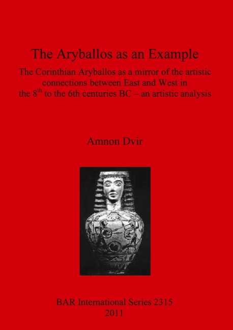 The Aryballos as an Example: The Corinthian Aryballos as a mirror of the artistic connections between East and West in the 8th to the 6th centuries BC - an artistic analysis