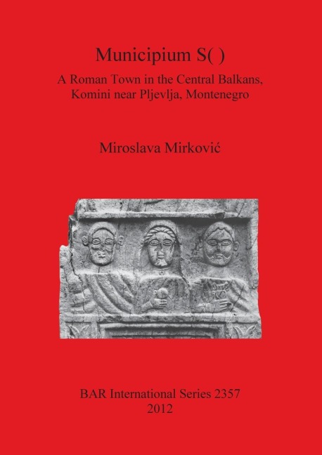 Municipium S( ): A Roman Town in the Central Balkans,  Komini near Pljevlja, Montenegro