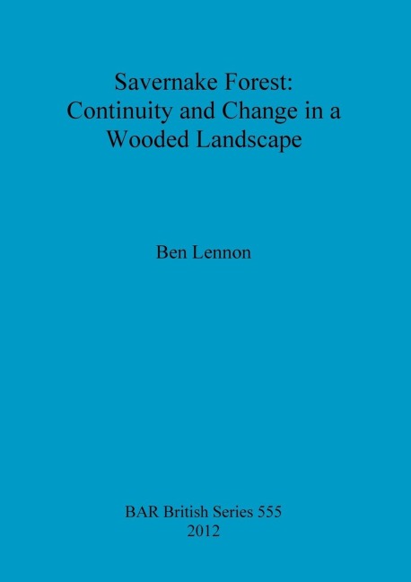 Savernake Forest: Continuity and Change in a Wooded Landscape