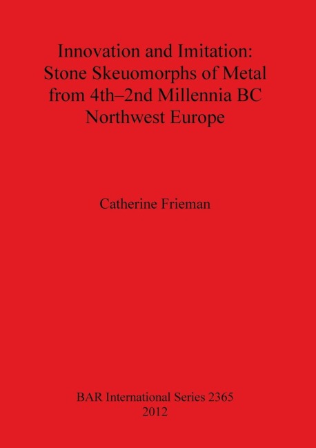 Innovation and Imitation: Stone Skeuomorphs of Metal from 4th-2nd Millennia BC Northwest Europe