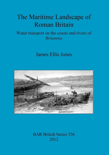 The Maritime Landscape of Roman Britain: Water transport on the coasts and rivers of Britannica