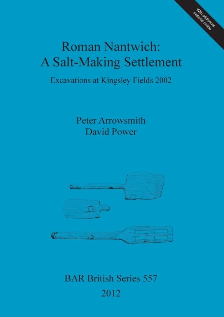 Roman Nantwich: A Salt-Making Settlement.  Excavations at Kingsley Fields 2002