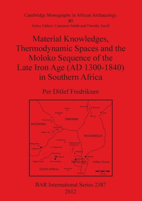 Material Knowledges, Thermodynamic Spaces and the Moloko Sequence of the Late Iron Age (AD 1300-1840) in Southern Africa