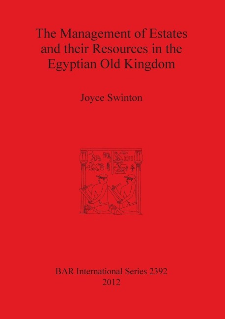 The Management of Estates and their Resources in the Egyptian Old Kingdom