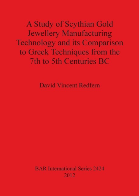 A Study of Scythian Gold Jewellery Manufacturing Technology and its Comparison to Greek Techniques from the 7th to 5th Centuries BC