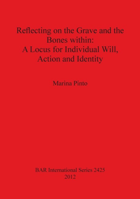 Reflecting on the Grave and the Bones within: A Locus for Individual Will, Action and Identity