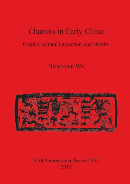 Chariots in Early China: Origins, cultural interaction, and identity