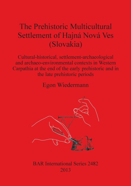 The Prehistoric Multicultural Settlement of Hajná Nová Ves (Slovakia): Cultural-historical, settlement-archaeological and archaeo-environmental contexts in Western Carpathia at the end of the early prehistoric and in the late prehistoric periods
