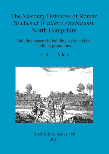 The Masonry Defences of Roman Silchester (Calleva Atrebatum), North Hampshire: Building materials, building styles and the building programme