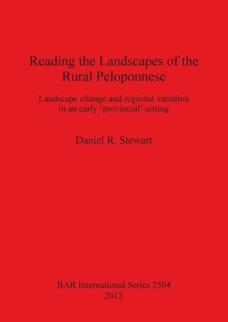 Reading the Landscapes of the Rural Peloponnese: Landscape change and regional variation in an early provincial setting