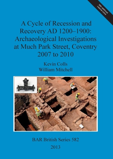 A Cycle of Recession and Recovery AD 1200-1900: Archaeological Investigations at Much Park Street, Coventry 2007 to 2010