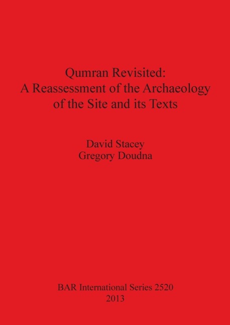 Qumran Revisited: A Reassessment of the Archaeology of the Site and its Texts