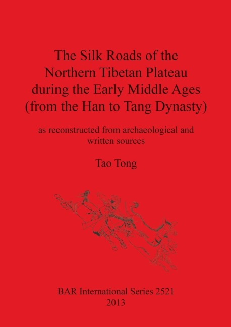 The Silk Roads of the Northern Tibetan Plateau during the Early Middle Ages (from the Han to Tang Dynasty): as reconstructed from archaeological and written sources