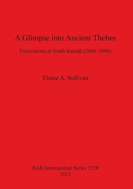 A Glimpse into Ancient Thebes: Excavations at South Karnak (2004-2006)