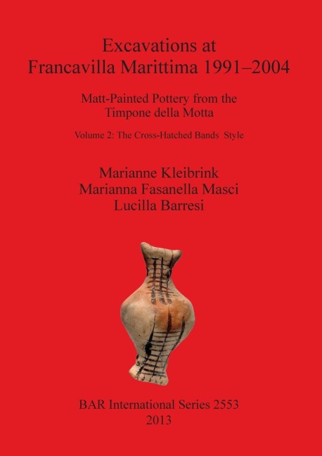 Excavations at Francavilla Marittima 1991-2004: Matt-Painted Pottery from theTimpone della Motta. Volume 2: The Cross-Hatched Bands Style