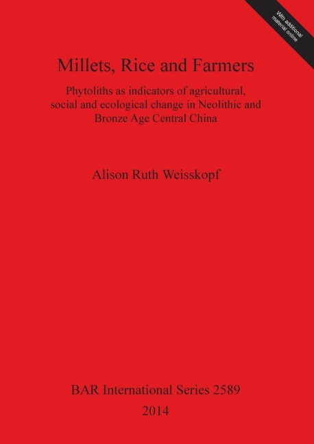Millets, Rice and Farmers: Phytoliths as indicators of agricultural, social and ecological change in Neolithic and Bronze Age Central China
