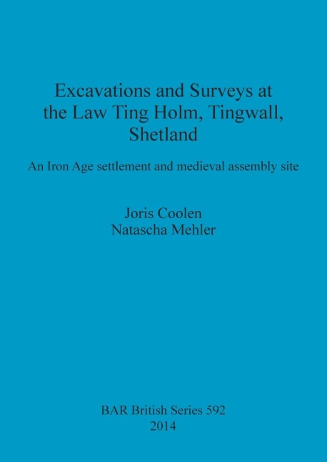 Excavations and Surveys at the Law Ting Holm, Tingwall, Shetland: An Iron Age settlement and medieval assembly site