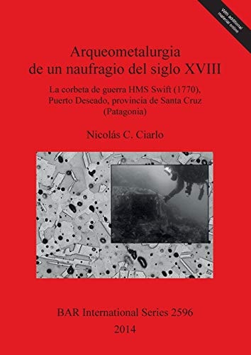 Arqueometalurgia de un naufragio del siglo XVIII la corbeta de guerra HMS Swift (1770), Puerto Deseado, provincia de Santa Cruz (Patagonia)