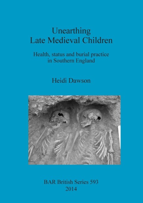Unearthing Late Medieval Children: Health, status and burial practice in Southern England