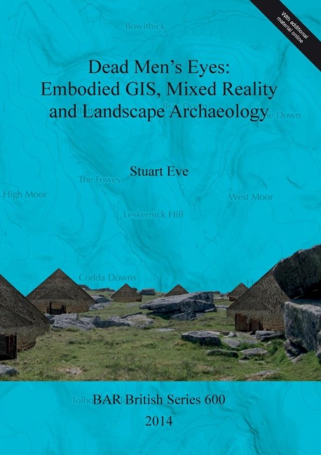 Dead Mens Eyes: Embodied GIS, Mixed Reality and Landscape Archaeology