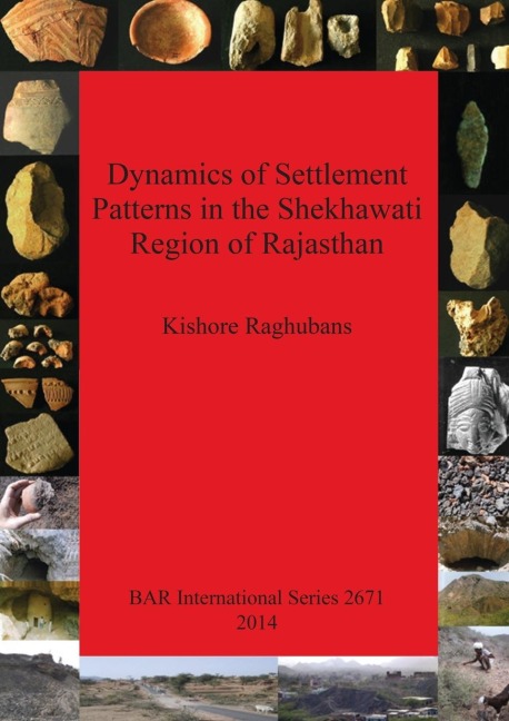 Dynamics of Settlement Patterns in the Shekhawati Region of Rajasthan: Prehistoric to early historic periods with special reference to ancient mining and metal processing activities
