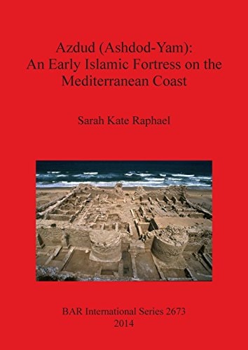 Azdud (Ashdod-Yam) An Early Islamic Fortress on the Mediterranean Coast