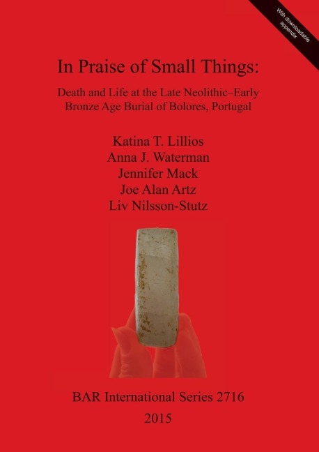 In Praise of Small Things: Death and Life at the Late Neolithic-Early Bronze Age Burial of Bolores, Portugal