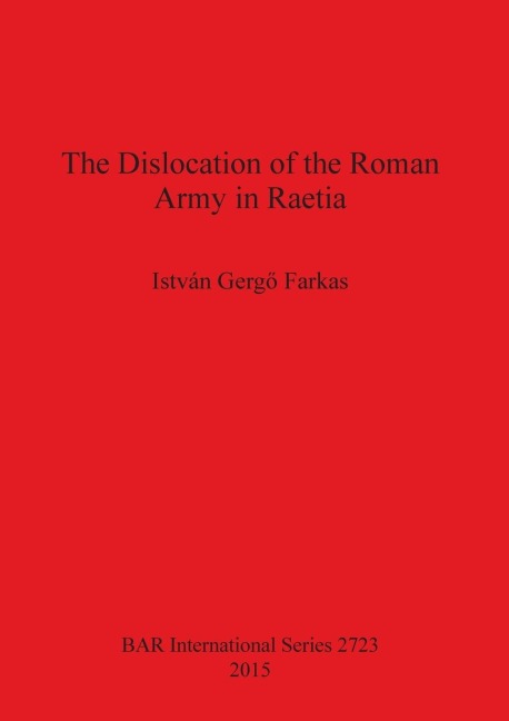 The Dislocation of the Roman Army in Raetia