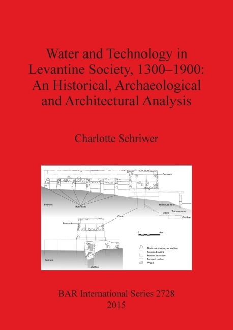 Water and Technology in Levantine Society 1300-1900: An Historical, Archaeological and Architectural Analysis