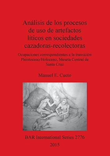 Análisis de Los Procesos de Uso de Artefactos Líticos en Sociedades Cazadoras-recolectoras Ocupaciones Correspondientes a la Transición Pleistoceno/Holoceno, Meseta Central de Santa Cruz