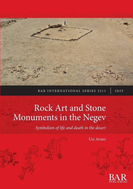 Rock Art and Stone Monuments in the Negev: Symbolism of life and death in the desert
