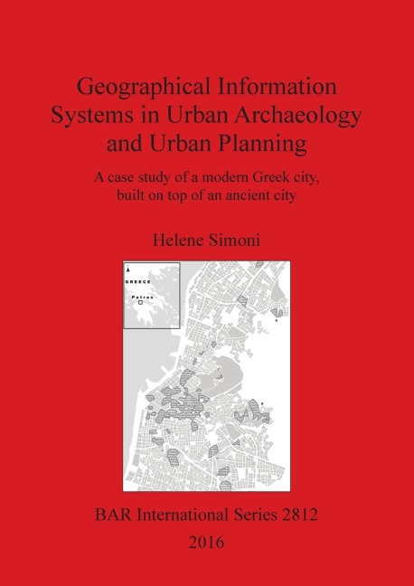 Geographical Information Systems in Urban Archaeology and Urban Planning: A case study of a modern Greek city, built on top of an ancient city