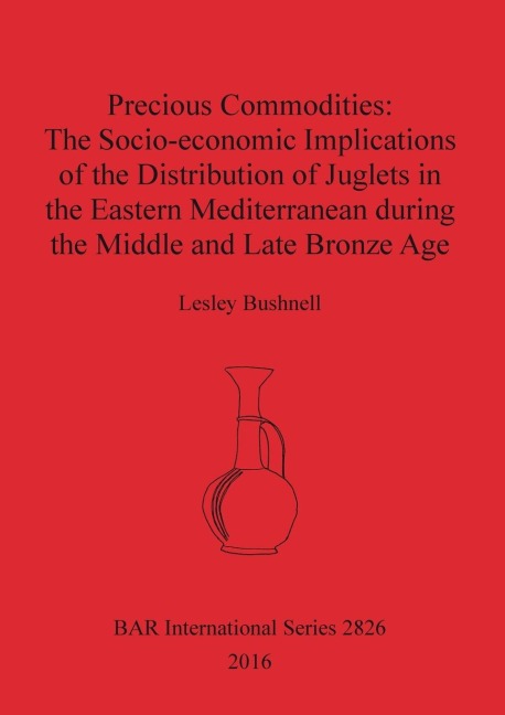 Precious Commodities: The Socio-economic Implications of the Distribution of Juglets in the Eastern Mediterranean During the Middle and Late Bronze Age