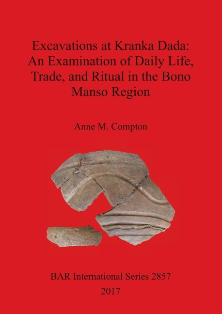 Excavations at Kranka Dada: An Examination of Daily Life, Trade, and Ritual in the Bono Manso Region