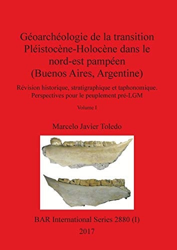 Géoarchéologie de la transition Pléistocène-Holocène dans le nord-est pampéen (Buenos Aires, Argentine) : révision historique, stratigraphique et taphonomique : perspectives pour le peuplement pré-LGM
