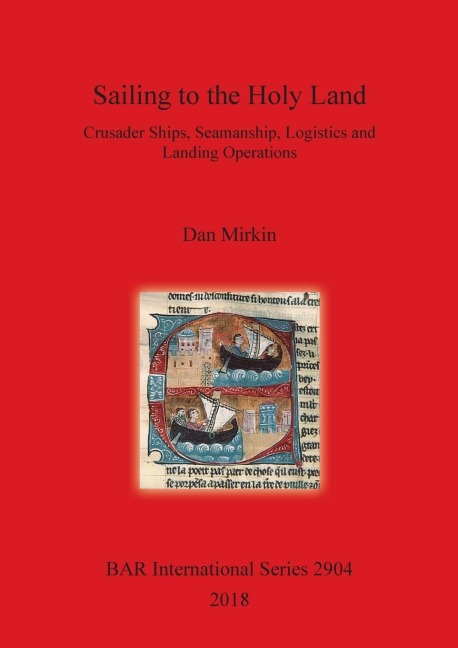 Sailing to the Holy Land: Crusader Ships, Seamanship, Logistics and Landing Operations