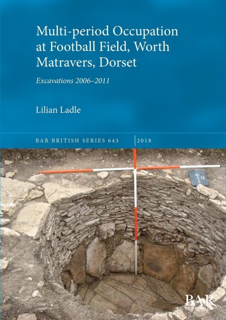 Multi-period Occupation at Football Field, Worth Matravers, Dorset: Excavations 2006-2011