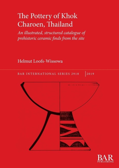 The Pottery of Khok Charoen, Thailand: An illustrated, structured catalogue of prehistoric ceramic finds from the site