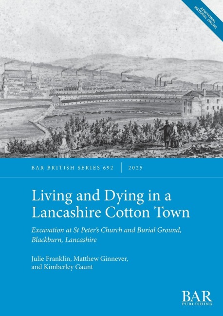Living and Dying in a Lancashire Cotton Town: Excavation at St Peters Church and Burial Ground, Blackburn, Lancashire