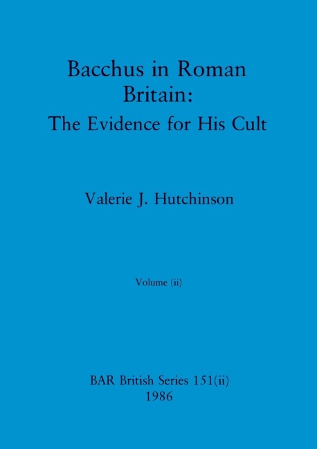 Bacchus in Roman Britain, Volume ii: The Evidence for His Cult