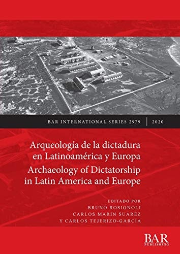 Archaeology of Dictatorship in Latin America and Europe : Violence, Resistance, Resilience