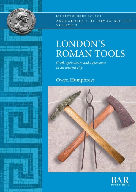 Londons Roman Tools: Craft, agriculture and experience in an ancient city