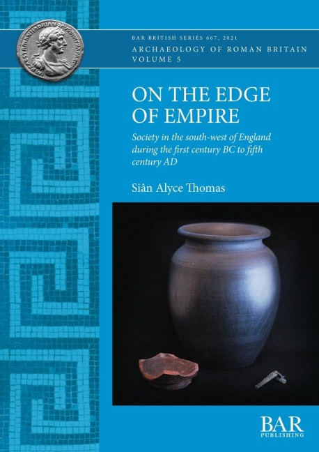 On the Edge of Empire: Society in the south-west of England during the first century BC to fifth century AD