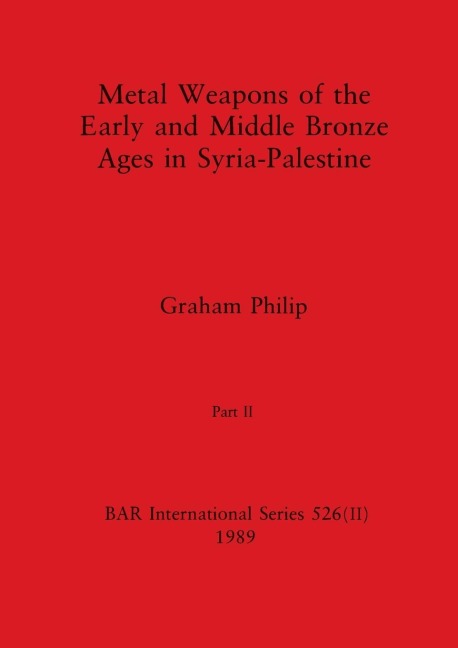 Metal Weapons of the Early and Middle Bronze Ages in Syria-Palestine, Part II