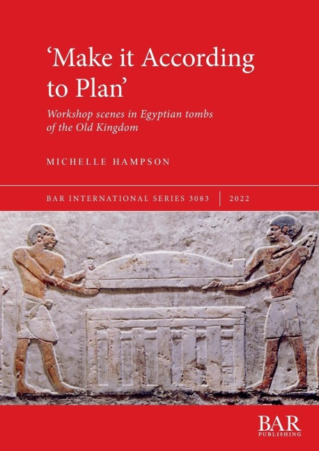 Make it According to Plan: Workshop scenes in Egyptian tombs of the Old Kingdom
