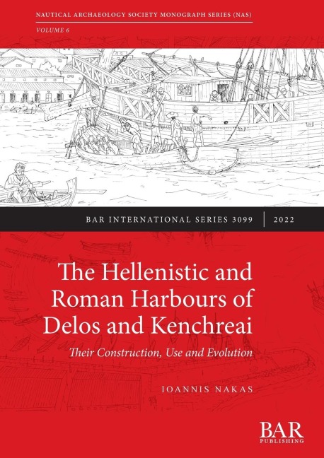 The Hellenistic and Roman Harbours of Delos and Kenchreai: Their Construction, Use and Evolution