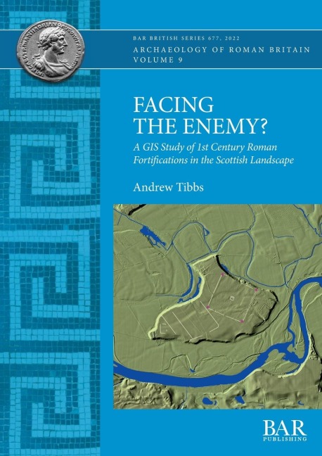 Facing the Enemy?: A GIS Study of 1st Century Roman Fortifications in the Scottish Landscape