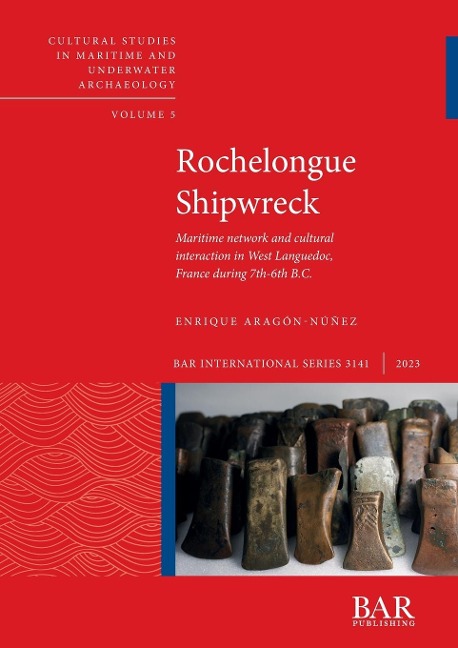 Rochelongue Shipwreck: Maritime network and cultural interaction in West Languedoc, France during 7th-6th centuries B.C.