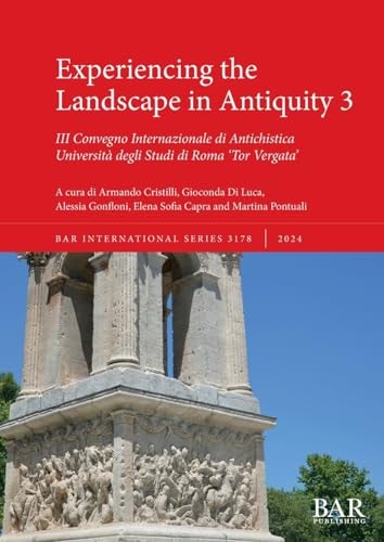 Experiencing the Landscape in Antiquity III Convegno Internazionale di Antichistica Università degli Studi di Roma 'Tor Vergata'